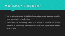 What is ACE-V  Methodology?
It is the scientific method  in the identification of questioned document especially 
in the ide
