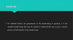 Analysis
To establish further, the genuineness of the handwriting in question, it is the 
standard handwriting that may be s