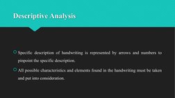 Descriptive Analysis
Specific description of handwriting is represented by arrows and numbers to 
pinpoint the specific desc