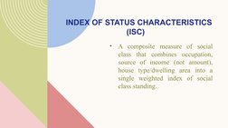 INDEX OF STATUS CHARACTERISTICS
                            (ISC)
•
A composite measure of social 
class that combines occupa