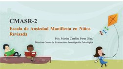  
CMASR-2
CMASR-2
Escala de Ansiedad Manifiesta en Niños
Revisada
Revisada
Psic. Martha Catalina Perez Glez.
Psic. Martha Cat
