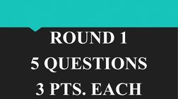 ROUND 1
5 QUESTIONS
3 PTS. EACH
