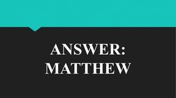 ANSWER: 
MATTHEW
