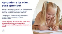 Aprender a ler e ler 
para aprender
A essência – não o objetivo – de aprender a ler 
consiste em traduzir letras (impressas,
