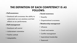 THE DEFINITION OF EACH COMPETENCY IS AS 
FOLLOWS:
✓Self-awareness 
• Emotional self-awareness: the ability to 
understand our