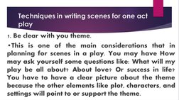 Techniques in writing scenes for one act 
play
1. Be clear with you theme. 
•This is one of the main considerations that in