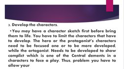 3. Develop the characters.
 •You may have a character sketch first before bring 
them to life. You have to limit the characte