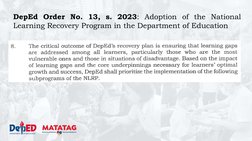 DepEd Order No. 13, s. 2023: Adoption of the National
Learning Recovery Program in the Department of Education
