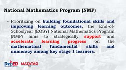 • Prioritizing on building foundational skills and
improving
learning
outcomes,
the
End-of-
Schoolyear (EOSY) National Mathem
