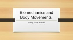 Biomechanics and 
Body Movements 
Steffany Anne C. Poblador
