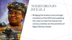 NGOZI OKONJO-
IWEALA
International Business and Trade: Chapter I
• Bridging the broken trust amongst 
members of the WTO and