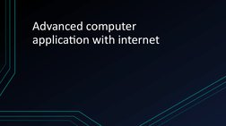 Advanced computer 
application with internet
