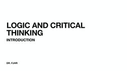 DR. FJHR
LOGIC AND CRITICAL 
THINKING 
INTRODUCTION 
