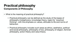 Practical philosophy
• What is the meaning of practical philosophy? 
• Practical philosophy can be defined as the study of th