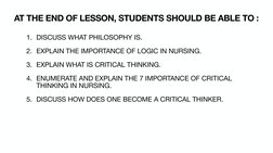AT THE END OF LESSON, STUDENTS SHOULD BE ABLE TO : 
1. DISCUSS WHAT PHILOSOPHY IS.  
2. EXPLAIN THE IMPORTANCE OF LOGIC IN NU