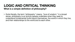 LOGIC AND CRITICAL THINKING 
What is a simple definition of philosophy?
• Quite literally, the term "philosophy" means, "love