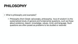 • What is philosophy and examples? 
• Philosophy (from Greek: φιλοσοφία, philosophia, 'love of wisdom') is the 
systematized