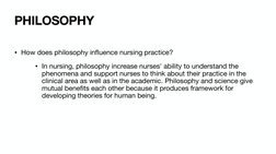 • How does philosophy influence nursing practice? 
• In nursing, philosophy increase nurses' ability to understand the 
pheno