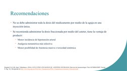 Recomendaciones
• No se debe administrar toda la dosis del medicamento por medio de la aguja en una 
inyección única.
• Se re