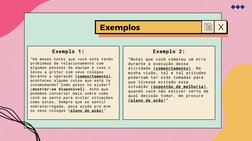 Exemplos
“Notei que você cometeu um erro
durante a execução dessa
atividade (comportamento). Na
minha visão, tal e tal atitud