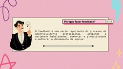 Por que fazer feedback?
O feedback é uma parte importante do processo de
desenvolvimento 
profissional, 
ajudando 
a
aprimora