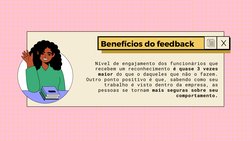 Benefícios do feedback
Nível de engajamento dos funcionários que
recebem um reconhecimento é quase 3 vezes
maior do que o daq