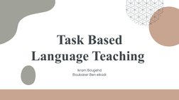 Task Based 
Language Teaching 
Ikram Boujjehd
Boubaker Ben elkadi
