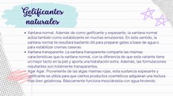 Xantana normal. Además de como gelificante y espesante, la xantana normal
actúa también como estabilizante en muchas emulsion