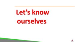 Let’s know ourselves
ourselves
