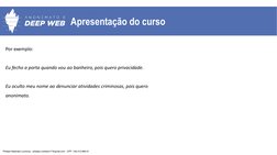 Apresentação do curso
Por exemplo:
Eu fecho a porta quando vou ao banheiro, pois quero privacidade.
Eu oculto meu nome ao den