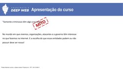 Apresentação do curso
“Somente criminosos têm algo a esconder”
No mundo em que vivemos, organizações, atacantes e o governo t