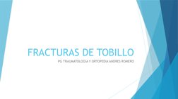 FRACTURAS DE TOBILLO
PG TRAUMATOLOGIA Y ORTOPEDIA ANDRES ROMERO
