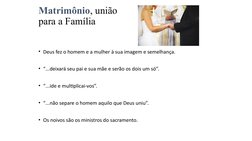 Matrimônio, união 
para a Família 
• Deus fez o homem e a mulher à sua imagem e semelhança.
• “...deixará seu pai e sua mãe e