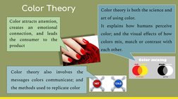 Color Theory
Color theory also involves the 
messages colors communicate; and 
the methods used to replicate color
Color theo