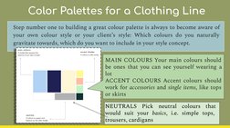 Color Palettes for a Clothing Line
Step number one to building a great colour palette is always to become aware of 
your own