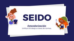 SEIDO
Estandarización
Unificar el trabajo a traves de normas.
