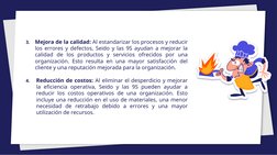 3.
Mejora de la calidad: Al estandarizar los procesos y reducir
los errores y defectos, Seido y las 9S ayudan a mejorar la
ca