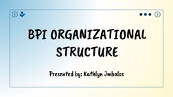 BPI ORGANIZATIONAL
STRUCTURE
Presented by: Kathlyn Jmbalos

