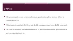 C MATH
C Programming allows us to perform mathematical operations through the functions defined in 
<math.h> header file. 
