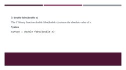 3. double fabs(double x)
The C library function double fabs(double x) returns the absolute value of x.
Syntax
syntax : double
