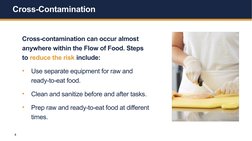 4
Cross-Contamination 
Cross-contamination can occur almost 
anywhere within the Flow of Food. Steps 
to reduce the risk incl
