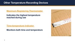 8
Other Temperature-Recording Devices 
Maximum Registering Thermometer 
Indicates the highest temperature 
reached during use