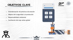 OBJETIVOS CLAVE
9
•
Estandarización de prácticas de aviación
•
Mejora de la seguridad y la protección
•
Responsabilidad ambie