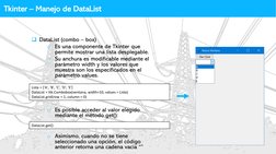 Índice
Tkinter – Manejo de DataList
❑DataList (combo – box)
o Es una componente de Tkinter que 
permite mostrar una lista des