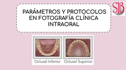  PARÁMETROS Y PROTOCOLOS 
EN FOTOGRAFÍA CLÍNICA 
INTRAORAL
