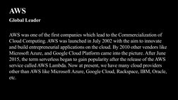 AWS
Global Leader
AWS was one of the first companies which lead to the Commercialization of 
Cloud Computing. AWS was launche