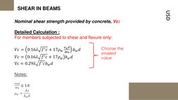 USD
SHEAR IN BEAMS 
Nominal shear strength provided by concrete, Vc::
Detailed Calculation :
For members subjected to shear a