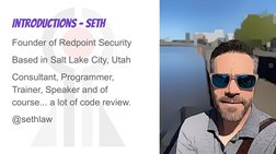 Introductions - Seth 
Founder of Redpoint Security
Based in Salt Lake City, Utah
Consultant, Programmer, 
Trainer, Speaker an