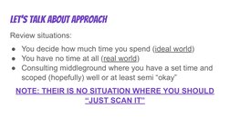 Let’s talk about approach
Review situations:
●You decide how much time you spend (ideal world)
●You have no time at all (real