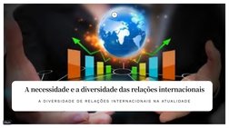 (https://pitch.com/?utm_medium=app&utm_source=pdf-export)A necessidade e a diversidade das relações internacionais
A D I V E